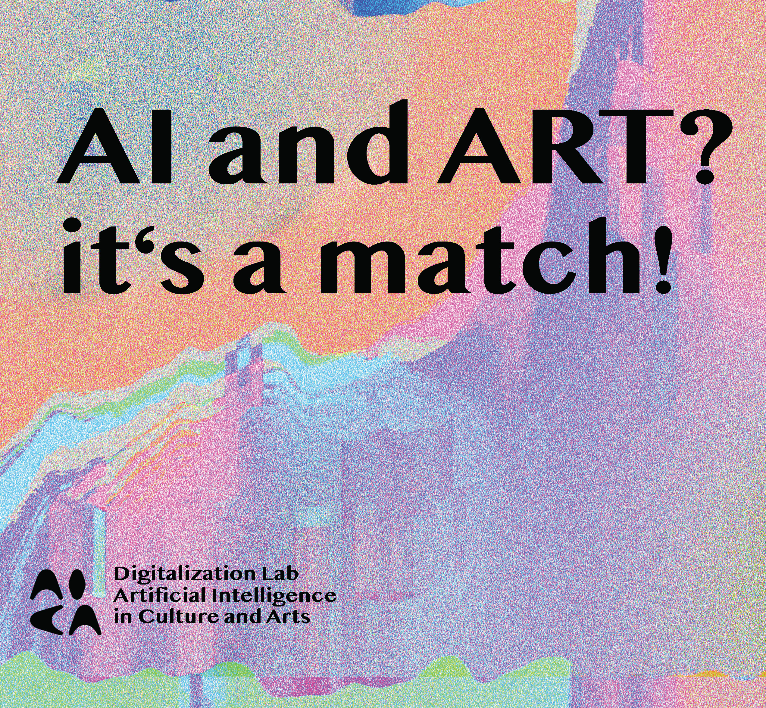 AI and ART? it's a match! (Digitalisierungskolleg AICA) bunte Darstellung des Textes 'AI and ART? it's a match!'